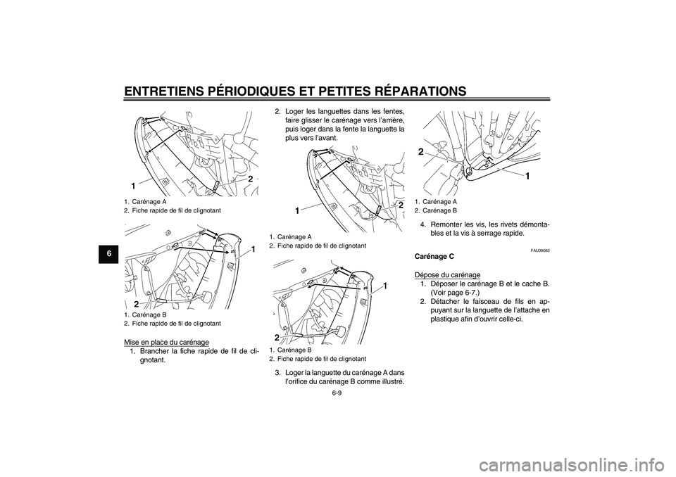 YAMAHA YZF-R6 2008  Notices Demploi (in French) ENTRETIENS PÉRIODIQUES ET PETITES RÉPARATIONS
6-9
6
Mise en place du carénage1. Brancher la fiche rapide de fil de cli-
gnotant.2. Loger les languettes dans les fentes,
faire glisser le carénage v