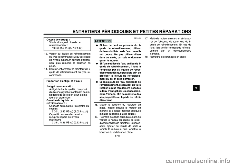 YAMAHA YZF-R6 2008  Notices Demploi (in French) ENTRETIENS PÉRIODIQUES ET PETITES RÉPARATIONS
6-18
6
13. Verser du liquide de refroidissement
du type recommandé jusqu’au repère
de niveau maximum du vase d’expan-
sion, puis remettre le bouch