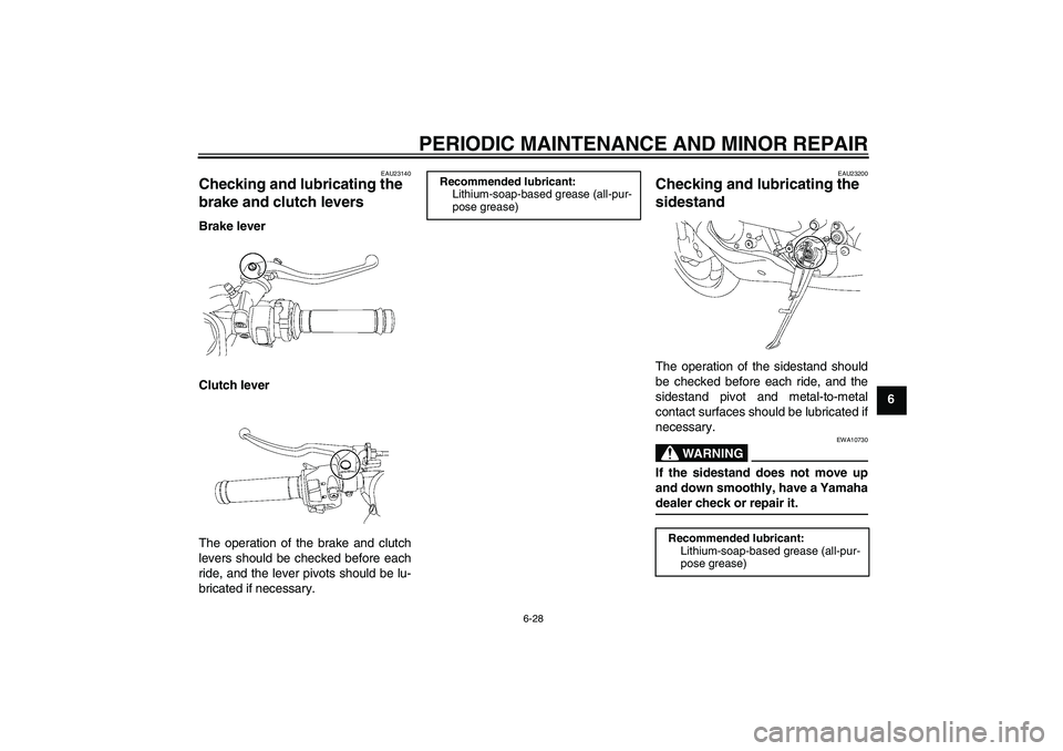 YAMAHA YZF-R6 2007 Owners Manual PERIODIC MAINTENANCE AND MINOR REPAIR
6-28
6
EAU23140
Checking and lubricating the 
brake and clutch levers Brake lever
Clutch lever
The operation of the brake and clutch
levers should be checked befo