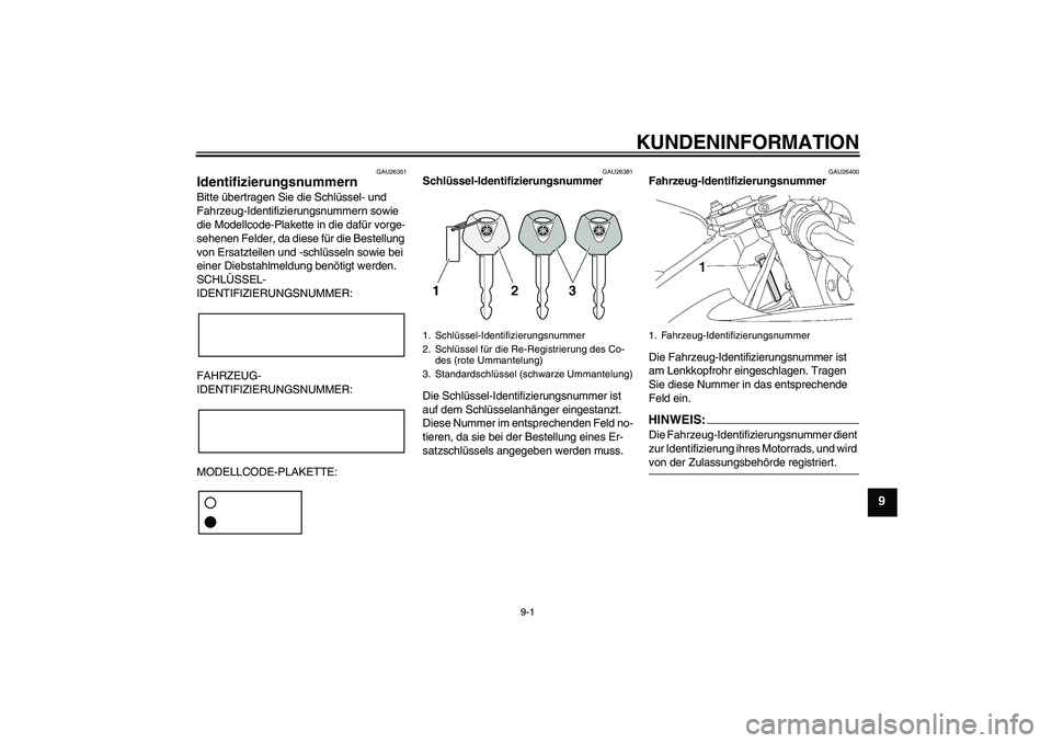 YAMAHA YZF-R6 2007 Betriebsanleitungen (in German) KUNDENINFORMATION
9-1
9
GAU26351
Identifizierungsnummern Bitte übertragen Sie die Schlüssel- und
Fahrzeug-Identifizierungsnummern sowie
die Modellcode-Plakette in die dafür vorge-
sehenen Felder, YAMAHA YZF-R6 2007 Betriebsanleitungen (in German) KUNDENINFORMATION
9-1
9
GAU26351
Identifizierungsnummern Bitte übertragen Sie die Schlüssel- und
Fahrzeug-Identifizierungsnummern sowie
die Modellcode-Plakette in die dafür vorge-
sehenen Felder,