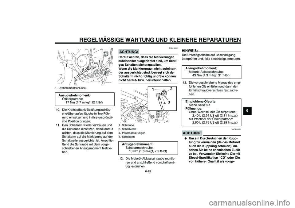 YAMAHA YZF-R6 2007  Betriebsanleitungen (in German) REGELMÄSSIGE WARTUNG UND KLEINERE REPARATUREN
6-13
6
10. Die Kraftstofftank-Belüftungsschläu-
che/Überlaufschläuche in ihre Füh-
rung einsetzen und in ihre ursprüngli-
che Position bringen.
11.
