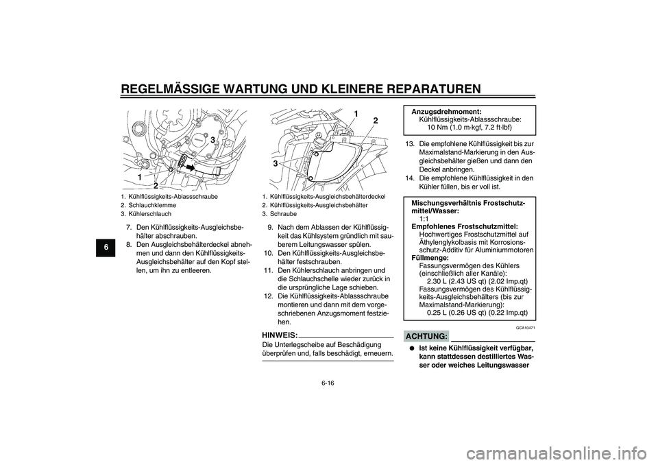 YAMAHA YZF-R6 2007  Betriebsanleitungen (in German) REGELMÄSSIGE WARTUNG UND KLEINERE REPARATUREN
6-16
6
7. Den Kühlflüssigkeits-Ausgleichsbe-
hälter abschrauben.
8. Den Ausgleichsbehälterdeckel abneh-
men und dann den Kühlflüssigkeits-
Ausgleic