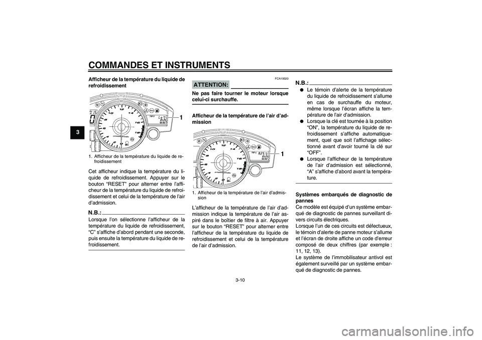 YAMAHA YZF-R6 2007  Notices Demploi (in French) COMMANDES ET INSTRUMENTS
3-10
3
Afficheur de la température du liquide de
refroidissement
Cet afficheur indique la température du li-
quide de refroidissement. Appuyer sur le
bouton “RESET” pour
