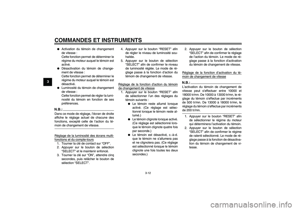 YAMAHA YZF-R6 2007  Notices Demploi (in French) COMMANDES ET INSTRUMENTS
3-12
3

Activation du témoin de changement
de vitesse :
Cette fonction permet de déterminer le
régime du moteur auquel le témoin est
activé.

Désactivation du témoin 