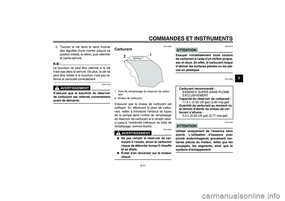 YAMAHA YZF-R6 2007 Notices Demploi (in French) COMMANDES ET INSTRUMENTS
3-17
3
2. Tourner la clé dans le sens inverse
des aiguilles d’une montre jusqu’à sa
position initiale, la retirer, puis refermer
le cache-serrure.N.B.:Le bouchon ne peut YAMAHA YZF-R6 2007 Notices Demploi (in French) COMMANDES ET INSTRUMENTS
3-17
3
2. Tourner la clé dans le sens inverse
des aiguilles d’une montre jusqu’à sa
position initiale, la retirer, puis refermer
le cache-serrure.N.B.:Le bouchon ne peut