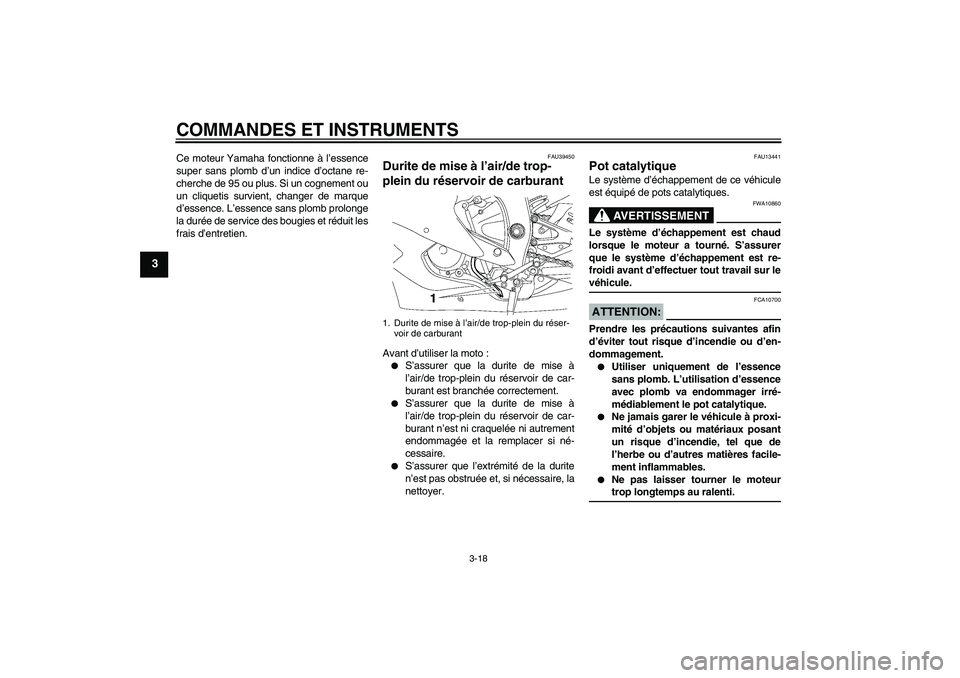 YAMAHA YZF-R6 2007 Notices Demploi (in French) COMMANDES ET INSTRUMENTS
3-18
3
Ce moteur Yamaha fonctionne à l’essence
super sans plomb d’un indice d’octane re-
cherche de 95 ou plus. Si un cognement ou
un cliquetis survient, changer de mar YAMAHA YZF-R6 2007 Notices Demploi (in French) COMMANDES ET INSTRUMENTS
3-18
3
Ce moteur Yamaha fonctionne à l’essence
super sans plomb d’un indice d’octane re-
cherche de 95 ou plus. Si un cognement ou
un cliquetis survient, changer de mar