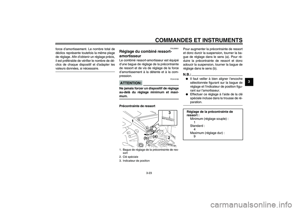 YAMAHA YZF-R6 2007 Notices Demploi (in French) COMMANDES ET INSTRUMENTS
3-23
3
force d’amortissement. Le nombre total de
déclics représente toutefois la même plage
de réglage. Afin d’obtenir un réglage précis,
il est préférable de vér YAMAHA YZF-R6 2007 Notices Demploi (in French) COMMANDES ET INSTRUMENTS
3-23
3
force d’amortissement. Le nombre total de
déclics représente toutefois la même plage
de réglage. Afin d’obtenir un réglage précis,
il est préférable de vér