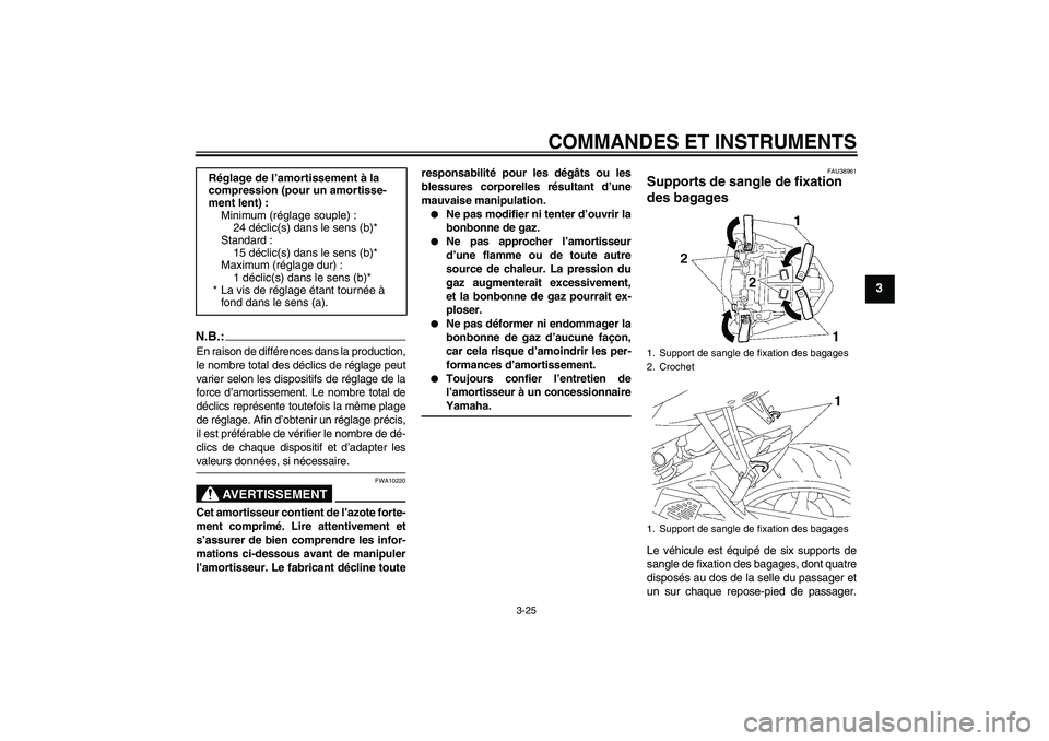 YAMAHA YZF-R6 2007 Notices Demploi (in French) COMMANDES ET INSTRUMENTS
3-25
3
N.B.:En raison de différences dans la production,
le nombre total des déclics de réglage peut
varier selon les dispositifs de réglage de la
force d’amortissement. YAMAHA YZF-R6 2007 Notices Demploi (in French) COMMANDES ET INSTRUMENTS
3-25
3
N.B.:En raison de différences dans la production,
le nombre total des déclics de réglage peut
varier selon les dispositifs de réglage de la
force d’amortissement.