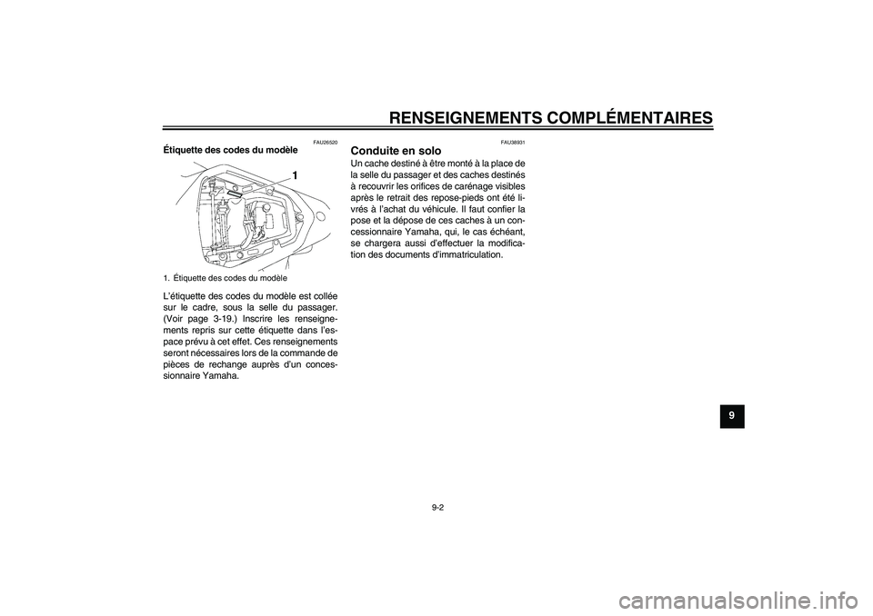 YAMAHA YZF-R6 2007  Notices Demploi (in French) RENSEIGNEMENTS COMPLÉMENTAIRES
9-2
9
FAU26520
Étiquette des codes du modèle 
L’étiquette des codes du modèle est collée
sur le cadre, sous la selle du passager.
(Voir page 3-19.) Inscrire les 