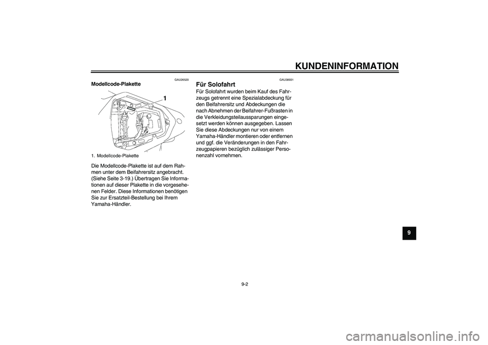 YAMAHA YZF-R6 2006 Betriebsanleitungen (in German) KUNDENINFORMATION
9-2
9
GAU26520
Modellcode-Plakette
Die Modellcode-Plakette ist auf dem Rah-
men unter dem Beifahrersitz angebracht.
(Siehe Seite 3-19.) Übertragen Sie Informa-
tionen auf dieser P YAMAHA YZF-R6 2006 Betriebsanleitungen (in German) KUNDENINFORMATION
9-2
9
GAU26520
Modellcode-Plakette
Die Modellcode-Plakette ist auf dem Rah-
men unter dem Beifahrersitz angebracht.
(Siehe Seite 3-19.) Übertragen Sie Informa-
tionen auf dieser P