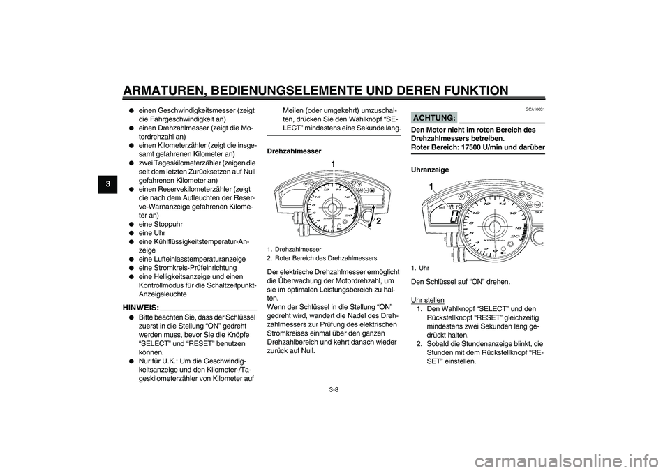 YAMAHA YZF-R6 2006  Betriebsanleitungen (in German) ARMATUREN, BEDIENUNGSELEMENTE UND DEREN FUNKTION
3-8
3

einen Geschwindigkeitsmesser (zeigt 
die Fahrgeschwindigkeit an)

einen Drehzahlmesser (zeigt die Mo-
tordrehzahl an)

einen Kilometerzähler