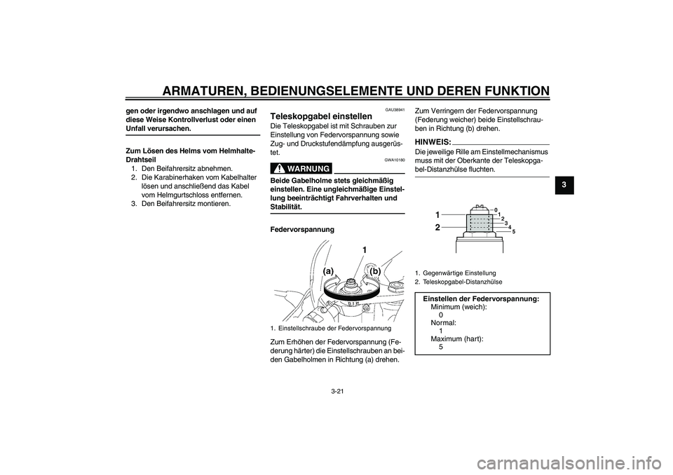 YAMAHA YZF-R6 2006 Betriebsanleitungen (in German) ARMATUREN, BEDIENUNGSELEMENTE UND DEREN FUNKTION
3-21
3
gen oder irgendwo anschlagen und auf
diese Weise Kontrollverlust oder einen Unfall verursachen.
Zum Lösen des Helms vom Helmhalte-
Drahtseil
1 YAMAHA YZF-R6 2006 Betriebsanleitungen (in German) ARMATUREN, BEDIENUNGSELEMENTE UND DEREN FUNKTION
3-21
3
gen oder irgendwo anschlagen und auf
diese Weise Kontrollverlust oder einen Unfall verursachen.
Zum Lösen des Helms vom Helmhalte-
Drahtseil
1