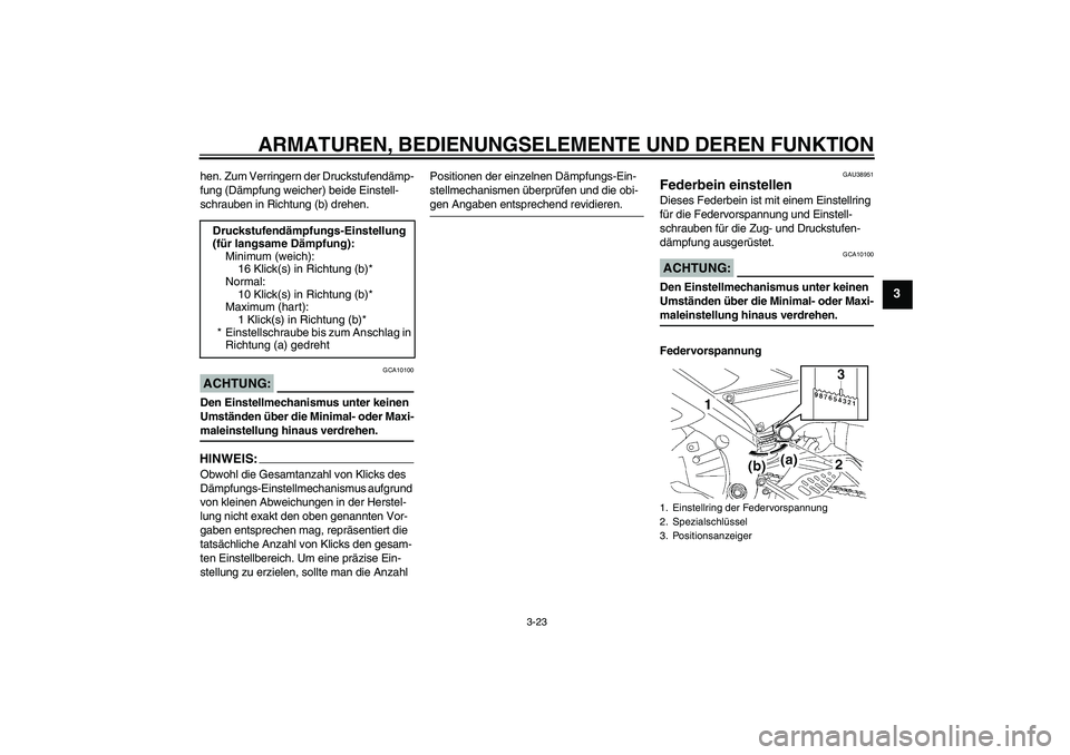 YAMAHA YZF-R6 2006 Betriebsanleitungen (in German) ARMATUREN, BEDIENUNGSELEMENTE UND DEREN FUNKTION
3-23
3
hen. Zum Verringern der Druckstufendämp-
fung (Dämpfung weicher) beide Einstell-
schrauben in Richtung (b) drehen.ACHTUNG:
GCA10100
Den Einste YAMAHA YZF-R6 2006 Betriebsanleitungen (in German) ARMATUREN, BEDIENUNGSELEMENTE UND DEREN FUNKTION
3-23
3
hen. Zum Verringern der Druckstufendämp-
fung (Dämpfung weicher) beide Einstell-
schrauben in Richtung (b) drehen.ACHTUNG:
GCA10100
Den Einste
