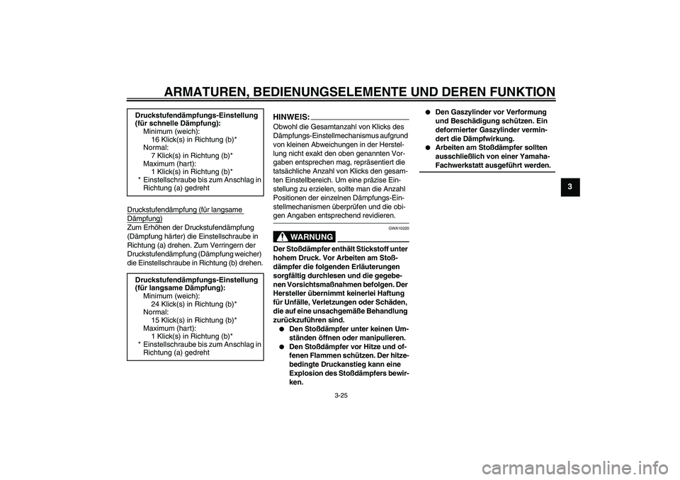 YAMAHA YZF-R6 2006 Betriebsanleitungen (in German) ARMATUREN, BEDIENUNGSELEMENTE UND DEREN FUNKTION
3-25
3
Druckstufendämpfung (für langsame Dämpfung)Zum Erhöhen der Druckstufendämpfung
(Dämpfung härter) die Einstellschraube in
Richtung (a) d YAMAHA YZF-R6 2006 Betriebsanleitungen (in German) ARMATUREN, BEDIENUNGSELEMENTE UND DEREN FUNKTION
3-25
3
Druckstufendämpfung (für langsame Dämpfung)Zum Erhöhen der Druckstufendämpfung
(Dämpfung härter) die Einstellschraube in
Richtung (a) d