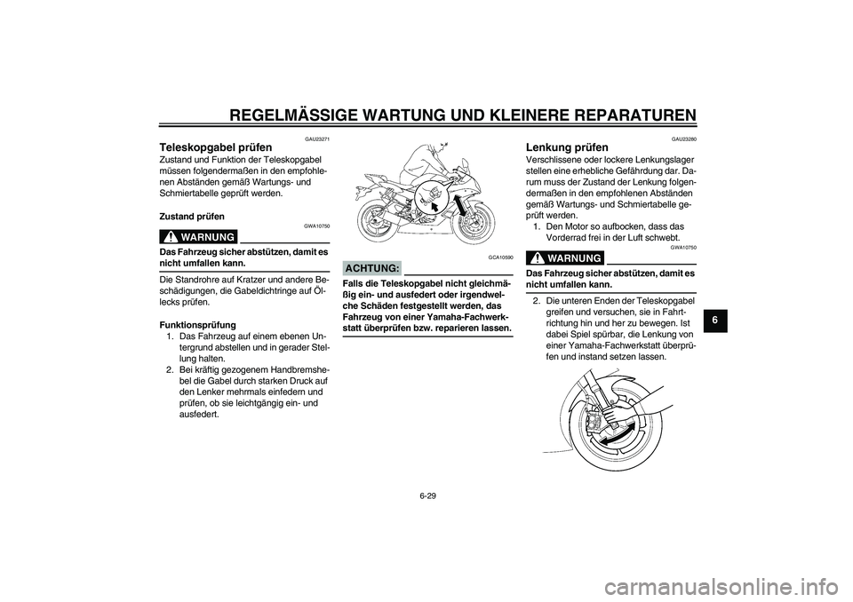 YAMAHA YZF-R6 2006  Betriebsanleitungen (in German) REGELMÄSSIGE WARTUNG UND KLEINERE REPARATUREN
6-29
6
GAU23271
Teleskopgabel prüfen Zustand und Funktion der Teleskopgabel 
müssen folgendermaßen in den empfohle-
nen Abständen gemäß Wartungs- u