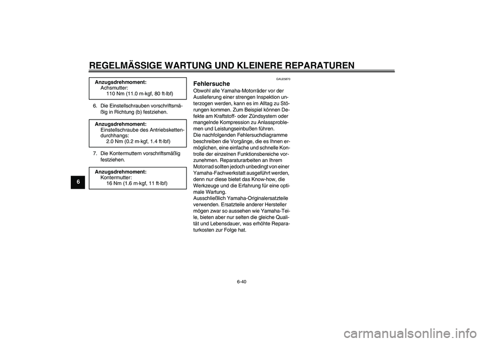 YAMAHA YZF-R6 2006  Betriebsanleitungen (in German) REGELMÄSSIGE WARTUNG UND KLEINERE REPARATUREN
6-40
6
6. Die Einstellschrauben vorschriftsmä-
ßig in Richtung (b) festziehen.
7. Die Kontermuttern vorschriftsmäßig 
festziehen.
GAU25870
Fehlersuch