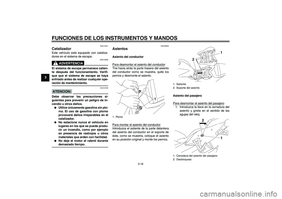 YAMAHA YZF-R6 2006 Manuale de Empleo (in Spanish) FUNCIONES DE LOS INSTRUMENTOS Y MANDOS
3-18
3
SAU13441
Catalizador Este vehículo está equipado con cataliza-
dores en el sistema de escape.
ADVERTENCIA
SWA10860
El sistema de escape permanece calien YAMAHA YZF-R6 2006 Manuale de Empleo (in Spanish) FUNCIONES DE LOS INSTRUMENTOS Y MANDOS
3-18
3
SAU13441
Catalizador Este vehículo está equipado con cataliza-
dores en el sistema de escape.
ADVERTENCIA
SWA10860
El sistema de escape permanece calien