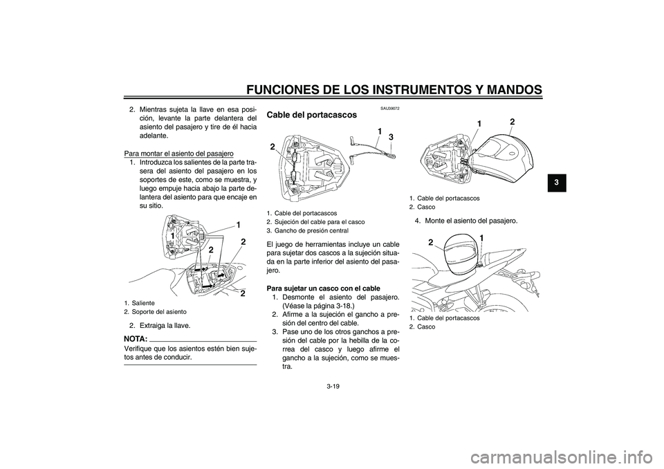 YAMAHA YZF-R6 2006 Manuale de Empleo (in Spanish) FUNCIONES DE LOS INSTRUMENTOS Y MANDOS
3-19
3
2. Mientras sujeta la llave en esa posi-
ción, levante la parte delantera del
asiento del pasajero y tire de él hacia
adelante.
Para montar el asiento d YAMAHA YZF-R6 2006 Manuale de Empleo (in Spanish) FUNCIONES DE LOS INSTRUMENTOS Y MANDOS
3-19
3
2. Mientras sujeta la llave en esa posi-
ción, levante la parte delantera del
asiento del pasajero y tire de él hacia
adelante.
Para montar el asiento d