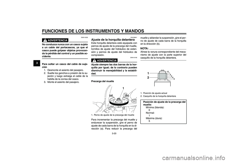 YAMAHA YZF-R6 2006 Manuale de Empleo (in Spanish) FUNCIONES DE LOS INSTRUMENTOS Y MANDOS
3-20
3
ADVERTENCIA
SWA14330
No conduzca nunca con un casco sujeto
a un cable del portacascos, ya que el
casco puede golpear objetos provocan-
do la pérdida del YAMAHA YZF-R6 2006 Manuale de Empleo (in Spanish) FUNCIONES DE LOS INSTRUMENTOS Y MANDOS
3-20
3
ADVERTENCIA
SWA14330
No conduzca nunca con un casco sujeto
a un cable del portacascos, ya que el
casco puede golpear objetos provocan-
do la pérdida del