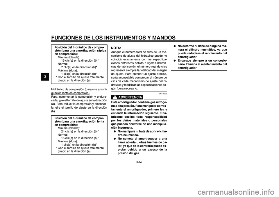 YAMAHA YZF-R6 2006 Manuale de Empleo (in Spanish) FUNCIONES DE LOS INSTRUMENTOS Y MANDOS
3-24
3
Hidráulico de compresión (para una amorti-guación lenta en compresión)Para incrementar la compresión y endure-
cerla, gire el tornillo de ajuste en l YAMAHA YZF-R6 2006 Manuale de Empleo (in Spanish) FUNCIONES DE LOS INSTRUMENTOS Y MANDOS
3-24
3
Hidráulico de compresión (para una amorti-guación lenta en compresión)Para incrementar la compresión y endure-
cerla, gire el tornillo de ajuste en l