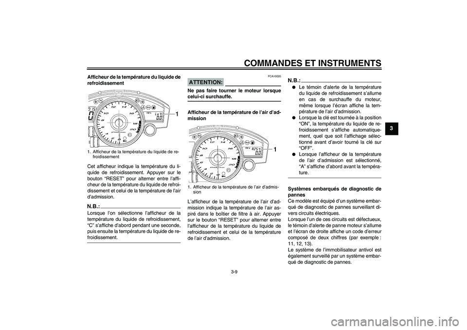 YAMAHA YZF-R6 2006  Notices Demploi (in French) COMMANDES ET INSTRUMENTS
3-9
3
Afficheur de la température du liquide de
refroidissement
Cet afficheur indique la température du li-
quide de refroidissement. Appuyer sur le
bouton “RESET” pour 