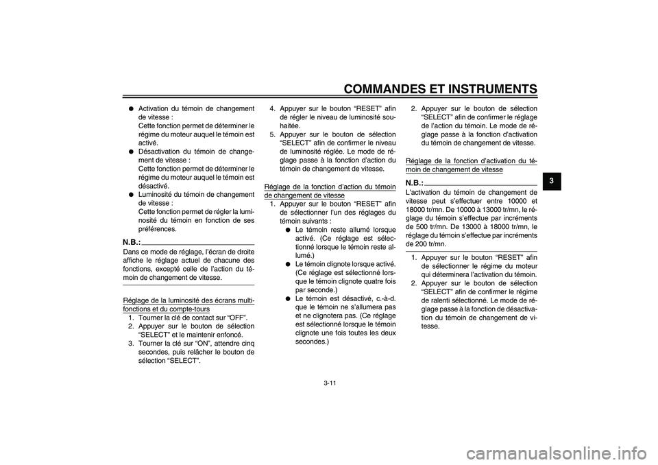 YAMAHA YZF-R6 2006  Notices Demploi (in French) COMMANDES ET INSTRUMENTS
3-11
3

Activation du témoin de changement
de vitesse :
Cette fonction permet de déterminer le
régime du moteur auquel le témoin est
activé.

Désactivation du témoin 