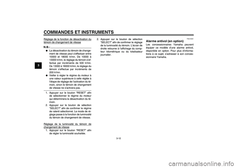YAMAHA YZF-R6 2006  Notices Demploi (in French) COMMANDES ET INSTRUMENTS
3-12
3
Réglage de la fonction de désactivation dutémoin de changement de vitesseN.B.:
La désactivation du témoin de change-
ment de vitesse peut s’effectuer entre
1000