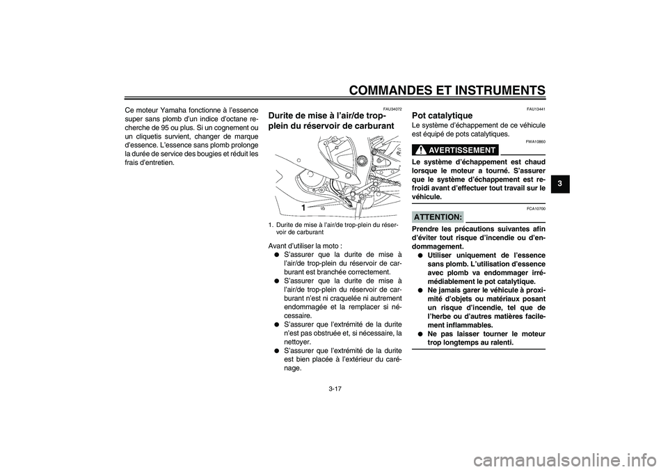 YAMAHA YZF-R6 2006 Notices Demploi (in French) COMMANDES ET INSTRUMENTS
3-17
3
Ce moteur Yamaha fonctionne à l’essence
super sans plomb d’un indice d’octane re-
cherche de 95 ou plus. Si un cognement ou
un cliquetis survient, changer de mar YAMAHA YZF-R6 2006 Notices Demploi (in French) COMMANDES ET INSTRUMENTS
3-17
3
Ce moteur Yamaha fonctionne à l’essence
super sans plomb d’un indice d’octane re-
cherche de 95 ou plus. Si un cognement ou
un cliquetis survient, changer de mar