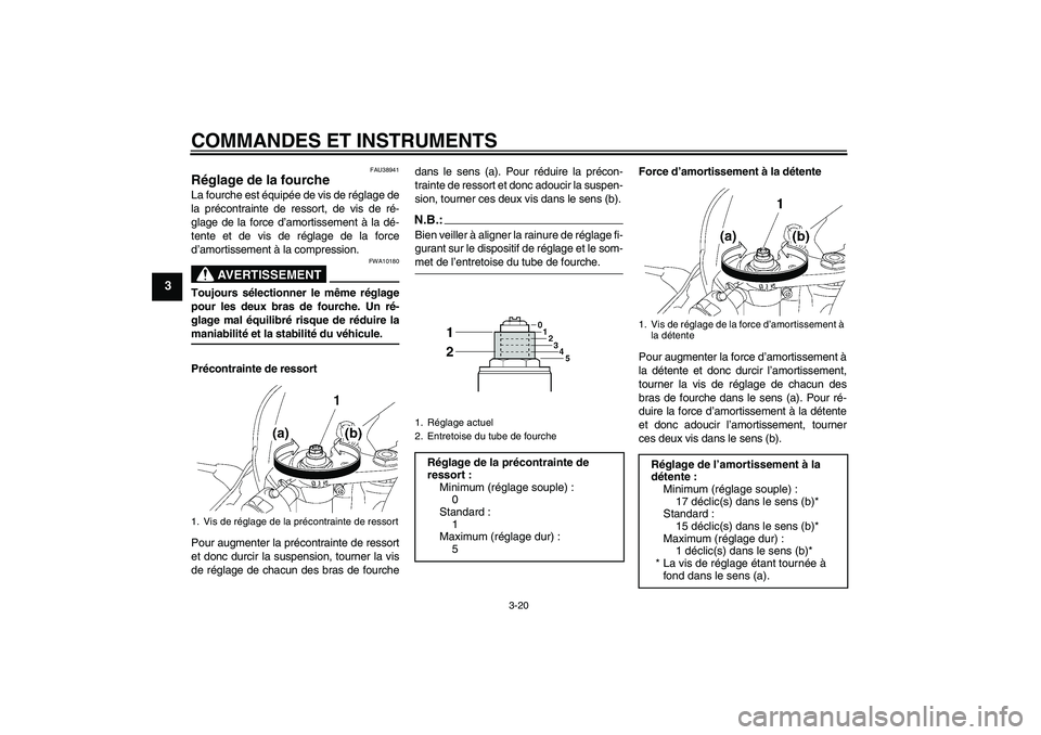 YAMAHA YZF-R6 2006 Notices Demploi (in French) COMMANDES ET INSTRUMENTS
3-20
3
FAU38941
Réglage de la fourche La fourche est équipée de vis de réglage de
la précontrainte de ressort, de vis de ré-
glage de la force d’amortissement à la dà YAMAHA YZF-R6 2006 Notices Demploi (in French) COMMANDES ET INSTRUMENTS
3-20
3
FAU38941
Réglage de la fourche La fourche est équipée de vis de réglage de
la précontrainte de ressort, de vis de ré-
glage de la force d’amortissement à la dÃ