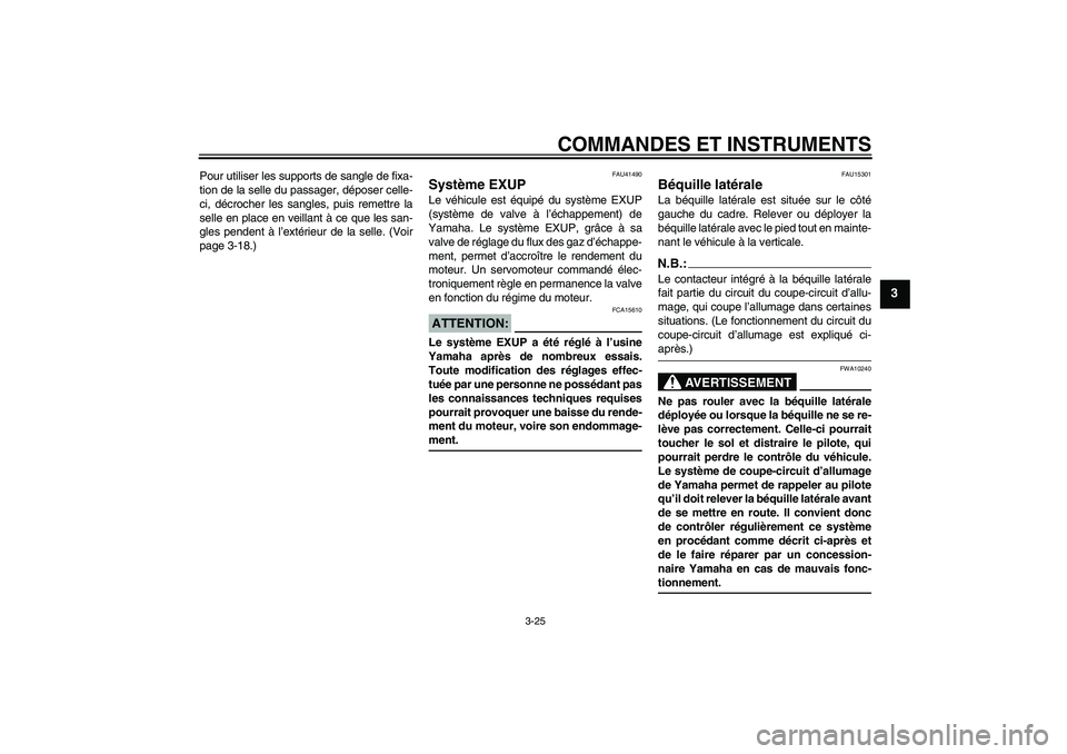 YAMAHA YZF-R6 2006 Notices Demploi (in French) COMMANDES ET INSTRUMENTS
3-25
3
Pour utiliser les supports de sangle de fixa-
tion de la selle du passager, déposer celle-
ci, décrocher les sangles, puis remettre la
selle en place en veillant à c YAMAHA YZF-R6 2006 Notices Demploi (in French) COMMANDES ET INSTRUMENTS
3-25
3
Pour utiliser les supports de sangle de fixa-
tion de la selle du passager, déposer celle-
ci, décrocher les sangles, puis remettre la
selle en place en veillant à c