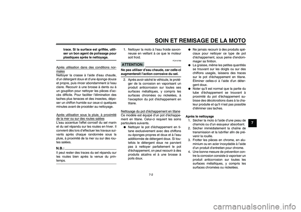 YAMAHA YZF-R6 2006 Notices Demploi (in French) SOIN ET REMISAGE DE LA MOTO
7-2
7
trace. Si la surface est griffée, utili-
ser un bon agent de polissage pourplastiques après le nettoyage.
Après utilisation dans des conditions nor-
malesNettoyer YAMAHA YZF-R6 2006 Notices Demploi (in French) SOIN ET REMISAGE DE LA MOTO
7-2
7
trace. Si la surface est griffée, utili-
ser un bon agent de polissage pourplastiques après le nettoyage.
Après utilisation dans des conditions nor-
malesNettoyer