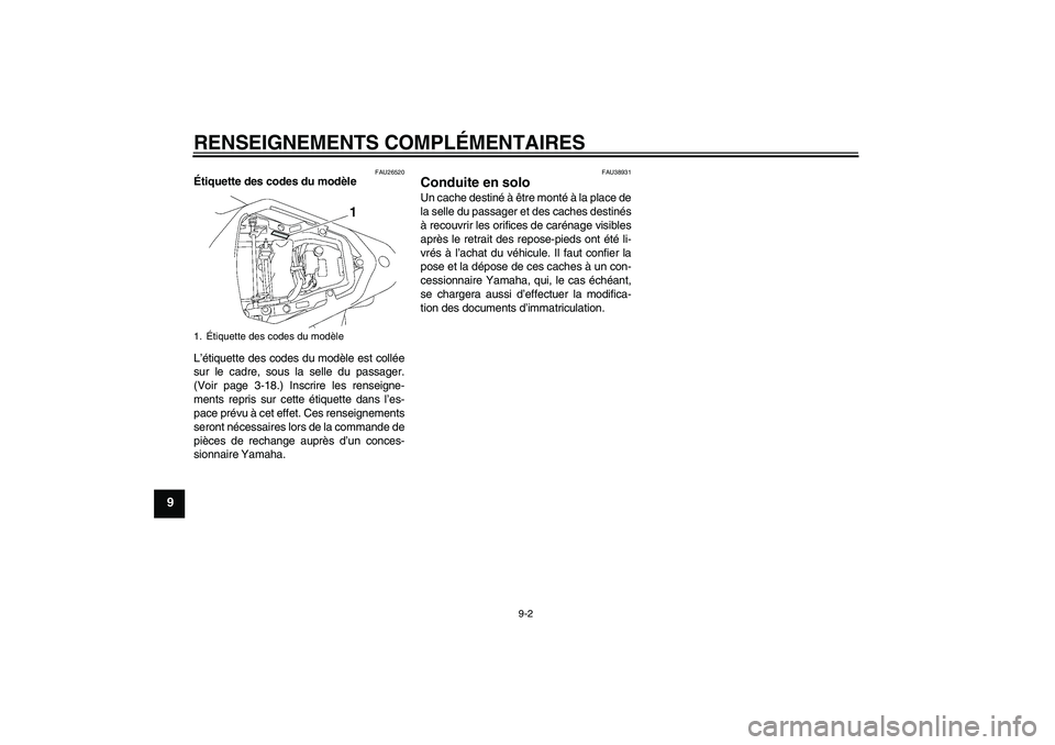 YAMAHA YZF-R6 2006 Notices Demploi (in French) RENSEIGNEMENTS COMPLÉMENTAIRES
9-2
9
FAU26520
Étiquette des codes du modèle
L’étiquette des codes du modèle est collée
sur le cadre, sous la selle du passager.
(Voir page 3-18.) Inscrire les YAMAHA YZF-R6 2006 Notices Demploi (in French) RENSEIGNEMENTS COMPLÉMENTAIRES
9-2
9
FAU26520
Étiquette des codes du modèle
L’étiquette des codes du modèle est collée
sur le cadre, sous la selle du passager.
(Voir page 3-18.) Inscrire les
