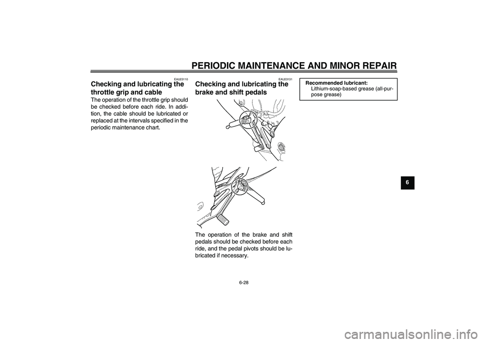 YAMAHA YZF-R6 2005 Manual PDF PERIODIC MAINTENANCE AND MINOR REPAIR
6-28
6
EAU23110
Checking and lubricating the 
throttle grip and cable The operation of the throttle grip should
be checked before each ride. In addi-
tion, the ca
