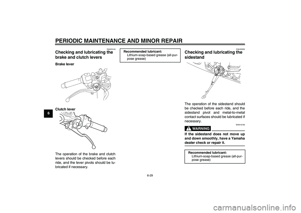 YAMAHA YZF-R6 2005 Manual PDF PERIODIC MAINTENANCE AND MINOR REPAIR
6-29
6
EAU23140
Checking and lubricating the 
brake and clutch levers Brake lever
Clutch lever
The operation of the brake and clutch
levers should be checked befo