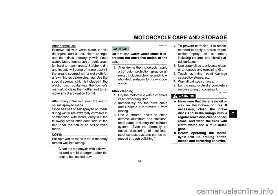 YAMAHA YZF-R6 2005  Owners Manual MOTORCYCLE CARE AND STORAGE
7-2
7 After normal use
Remove dirt with warm water, a mild
detergent, and a soft, clean sponge,
and then rinse thoroughly with clean
water. Use a toothbrush or bottlebrush
