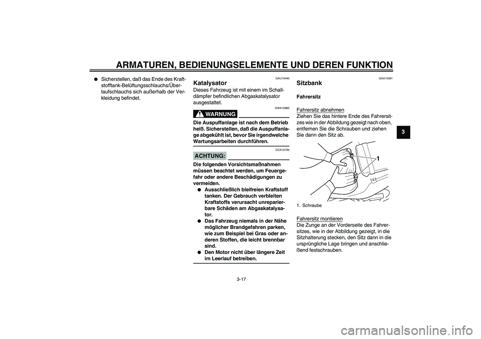 YAMAHA YZF-R6 2005  Betriebsanleitungen (in German) ARMATUREN, BEDIENUNGSELEMENTE UND DEREN FUNKTION
3-17
3

Sicherstellen, daß das Ende des Kraft-
stofftank-Belüftungsschlauchs/Über-
laufschlauchs sich außerhalb der Ver-
kleidung befindet.
GAU134