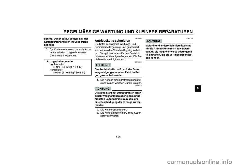 YAMAHA YZF-R6 2005  Betriebsanleitungen (in German) REGELMÄSSIGE WARTUNG UND KLEINERE REPARATUREN
6-26
6
springt. Daher darauf achten, daß der 
Kettendurchhang sich im Sollbereich befindet.
3. Die Kontermuttern und dann die Achs-
mutter mit dem vorge