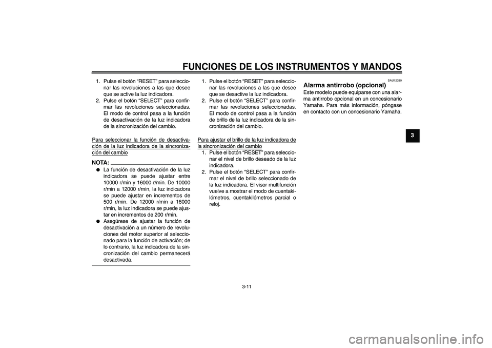 YAMAHA YZF-R6 2005  Manuale de Empleo (in Spanish) FUNCIONES DE LOS INSTRUMENTOS Y MANDOS
3-11
3
1. Pulse el botón “RESET” para seleccio-
nar las revoluciones a las que desee
que se active la luz indicadora.
2. Pulse el botón “SELECT” para c