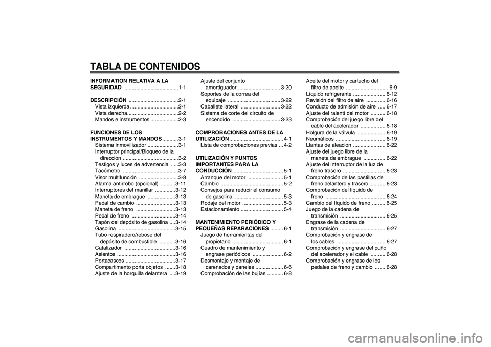 YAMAHA YZF-R6 2005  Manuale de Empleo (in Spanish) TABLA DE CONTENIDOSINFORMATION RELATIVA A LA 
SEGURIDAD .....................................1-1
DESCRIPCIÓN ..................................2-1
Vista izquierda .................................2-1