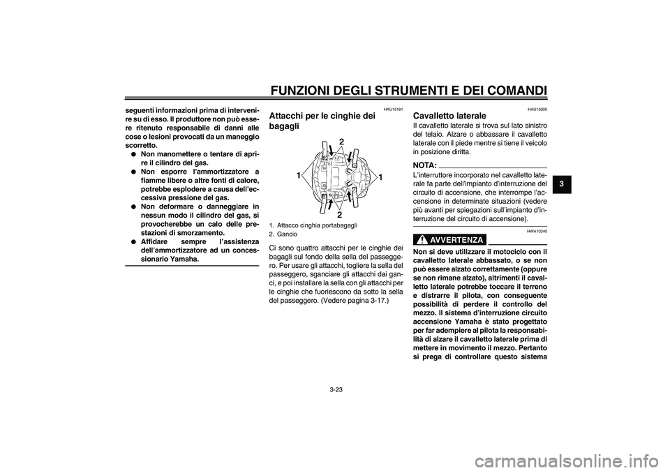 YAMAHA YZF-R6 2005 Manuale duso (in Italian) FUNZIONI DEGLI STRUMENTI E DEI COMANDI
3-23
3
seguenti informazioni prima di interveni-
re su di esso. Il produttore non può esse-
re ritenuto responsabile di danni alle
cose o lesioni provocati da u YAMAHA YZF-R6 2005 Manuale duso (in Italian) FUNZIONI DEGLI STRUMENTI E DEI COMANDI
3-23
3
seguenti informazioni prima di interveni-
re su di esso. Il produttore non può esse-
re ritenuto responsabile di danni alle
cose o lesioni provocati da u