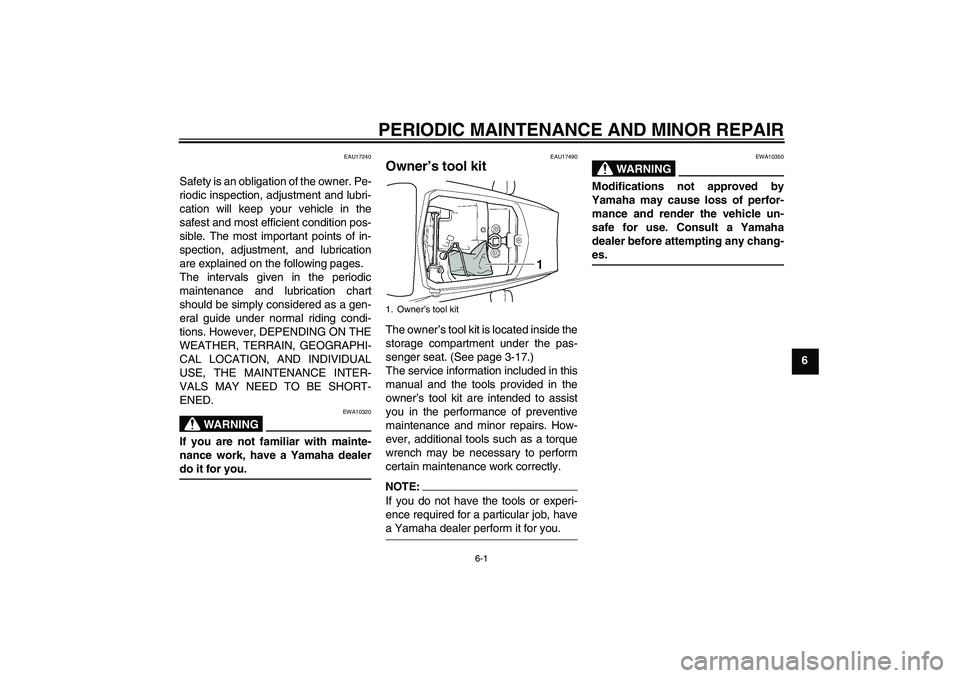 YAMAHA YZF-R6 2004  Owners Manual PERIODIC MAINTENANCE AND MINOR REPAIR
6-1
6
EAU17240
Safety is an obligation of the owner. Pe-
riodic inspection, adjustment and lubri-
cation will keep your vehicle in the
safest and most efficient c