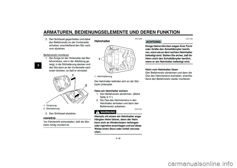 YAMAHA YZF-R6 2004 Betriebsanleitungen (in German) ARMATUREN, BEDIENUNGSELEMENTE UND DEREN FUNKTION
3-18
3
2. Den Schlüssel gegenhalten und dabei
den Beifahrersitz an der Vorderseite
anheben; anschließend den Sitz nach
vorn abziehen.
Beifahrersit YAMAHA YZF-R6 2004 Betriebsanleitungen (in German) ARMATUREN, BEDIENUNGSELEMENTE UND DEREN FUNKTION
3-18
3
2. Den Schlüssel gegenhalten und dabei
den Beifahrersitz an der Vorderseite
anheben; anschließend den Sitz nach
vorn abziehen.
Beifahrersit