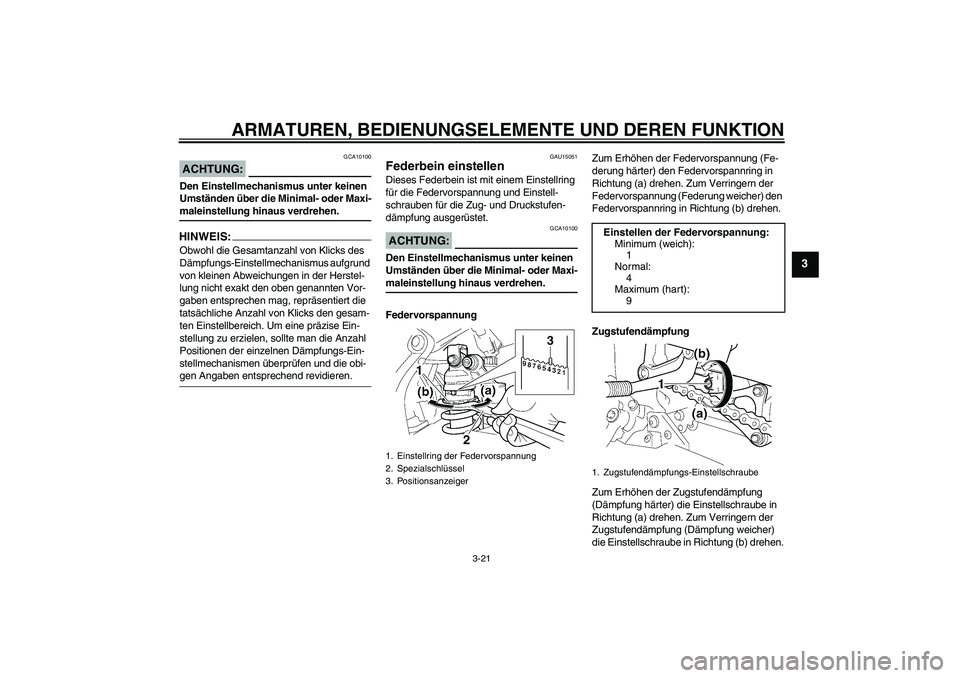 YAMAHA YZF-R6 2004 Betriebsanleitungen (in German) ARMATUREN, BEDIENUNGSELEMENTE UND DEREN FUNKTION
3-21
3
ACHTUNG:
GCA10100
Den Einstellmechanismus unter keinen
Umständen über die Minimal- oder Maxi-maleinstellung hinaus verdrehen.HINWEIS:Obwohl d YAMAHA YZF-R6 2004 Betriebsanleitungen (in German) ARMATUREN, BEDIENUNGSELEMENTE UND DEREN FUNKTION
3-21
3
ACHTUNG:
GCA10100
Den Einstellmechanismus unter keinen
Umständen über die Minimal- oder Maxi-maleinstellung hinaus verdrehen.HINWEIS:Obwohl d