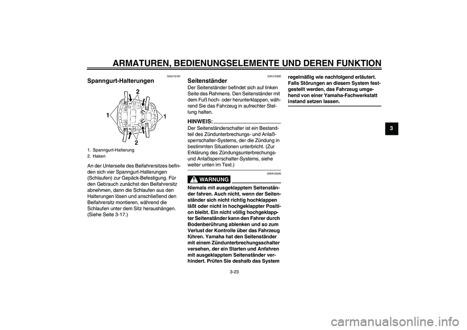 YAMAHA YZF-R6 2004 Betriebsanleitungen (in German) ARMATUREN, BEDIENUNGSELEMENTE UND DEREN FUNKTION
3-23
3
GAU15181
Spanngurt-Halterungen An der Unterseite des Beifahrersitzes befin-
den sich vier Spanngurt-Halterungen
(Schlaufen) zur Gepäck-Befesti YAMAHA YZF-R6 2004 Betriebsanleitungen (in German) ARMATUREN, BEDIENUNGSELEMENTE UND DEREN FUNKTION
3-23
3
GAU15181
Spanngurt-Halterungen An der Unterseite des Beifahrersitzes befin-
den sich vier Spanngurt-Halterungen
(Schlaufen) zur Gepäck-Befesti
