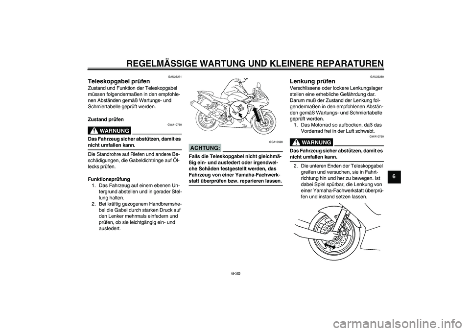 YAMAHA YZF-R6 2004  Betriebsanleitungen (in German) REGELMÄSSIGE WARTUNG UND KLEINERE REPARATUREN
6-30
6
GAU23271
Teleskopgabel prüfen Zustand und Funktion der Teleskopgabel 
müssen folgendermaßen in den empfohle-
nen Abständen gemäß Wartungs- u