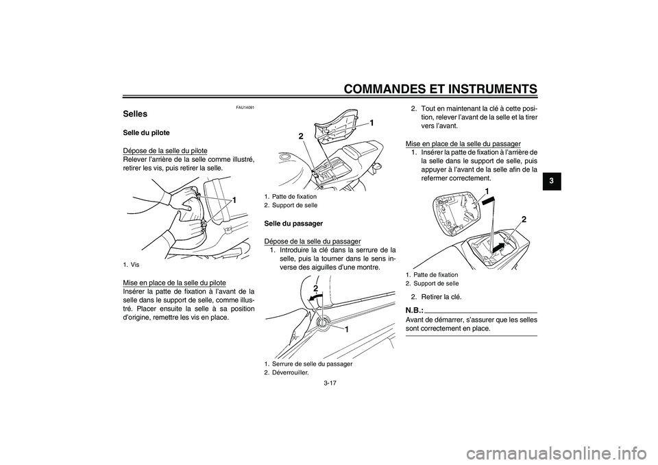 YAMAHA YZF-R6 2004 Notices Demploi (in French) COMMANDES ET INSTRUMENTS
3-17
3
FAU14091
Selles Selle du pilote
Dépose de la selle du piloteRelever l’arrière de la selle comme illustré,
retirer les vis, puis retirer la selle.
Mise en place de YAMAHA YZF-R6 2004 Notices Demploi (in French) COMMANDES ET INSTRUMENTS
3-17
3
FAU14091
Selles Selle du pilote
Dépose de la selle du piloteRelever l’arrière de la selle comme illustré,
retirer les vis, puis retirer la selle.
Mise en place de
