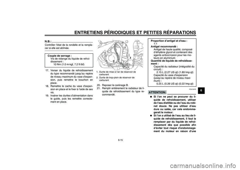 YAMAHA YZF-R6 2004  Notices Demploi (in French) ENTRETIENS PÉRIODIQUES ET PETITES RÉPARATIONS
6-15
6
N.B.:Contrôler l’état de la rondelle et la rempla-cer si elle est abîmée.
17. Verser du liquide de refroidissement
du type recommandé jusq
