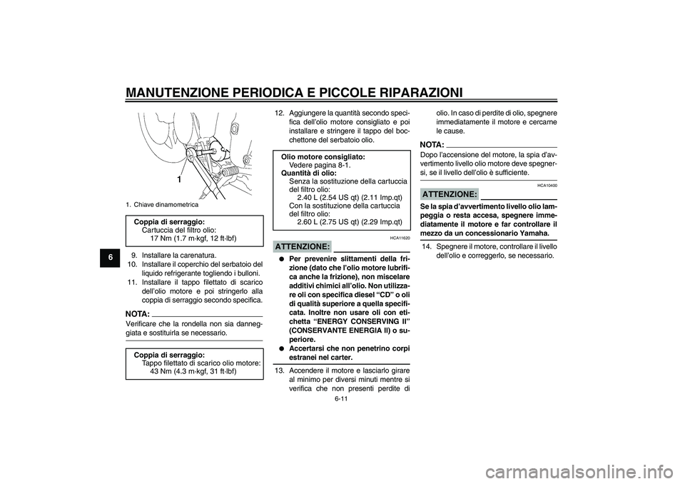 YAMAHA YZF-R6 2004  Manuale duso (in Italian) MANUTENZIONE PERIODICA E PICCOLE RIPARAZIONI
6-11
6
9. Installare la carenatura.
10. Installare il coperchio del serbatoio del
liquido refrigerante togliendo i bulloni.
11. Installare il tappo filetta