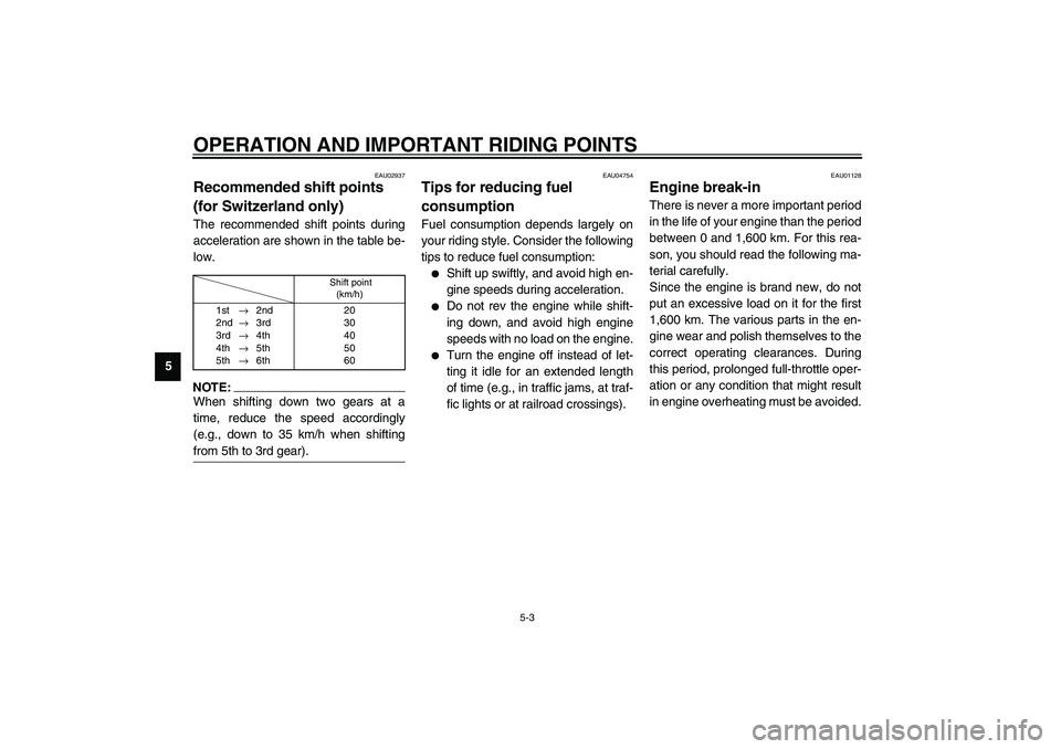 YAMAHA YZF-R6 2003  Owners Manual OPERATION AND IMPORTANT RIDING POINTS
5-3
5
EAU02937
Recommended shift points 
(for Switzerland only) The recommended shift points during
acceleration are shown in the table be-
low.CF-02ENOTE:_ When 