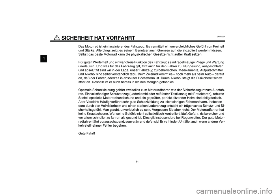 YAMAHA YZF-R6 2003  Betriebsanleitungen (in German) 1
1-1
GAU00021
Das Motorrad ist ein faszinierendes Fahrzeug. Es vermittelt ein unvergleichliches Gefühl von Freiheit 
und Stärke. Allerdings zeigt es seinem Benutzer auch Grenzen auf, die akzeptiert